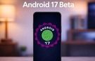 لیست گوشی‌های دریافت کننده اندروید ۱۷ بتا منتشر شد